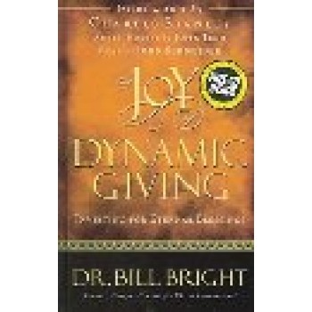 Joy Of Dynamic Giving by Bill Bright